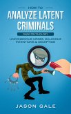 How to Analyze Latent Criminals Dark Psychology (eBook, ePUB)