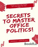 Secrets To Master Office Politics! (eBook, ePUB)