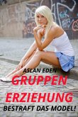 Gruppenerziehung - Bestraft das Model! (eBook, ePUB)