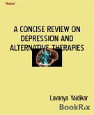 A CONCISE REVIEW ON DEPRESSION AND ALTERNATIVE THERAPIES (eBook, ePUB)