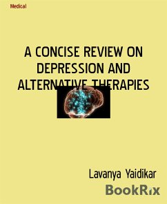 A CONCISE REVIEW ON DEPRESSION AND ALTERNATIVE THERAPIES (eBook, ePUB) - Yaidikar, Lavanya