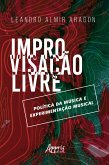 Improvisação Livre: Política da Música e Experimentação Musical (eBook, ePUB)