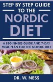 Step by Step Guide to the Nordic Diet: A Beginners Guide and 7-Day Meal Plan for the Nordic Diet (eBook, ePUB)