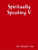 Spiritually Speaking V (eBook, ePUB)
