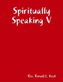 Spiritually Speaking V (eBook, ePUB) Spiritually Speaking V (eBook, ePUB)