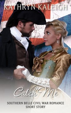 Catch Me: A Southern Belle Civil War Romance Short Story (eBook, ePUB) - Kaleigh, Kathryn