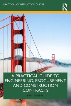 A Practical Guide to Engineering, Procurement and Construction Contracts (eBook, PDF) - Eggink, Eric