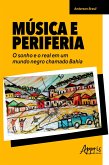 Música e Periferia: O Sonho e o Real em um Mundo Negro Chamado Bahia (eBook, ePUB)