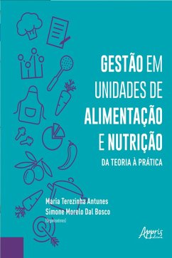 Gestão em Unidades de Alimentação e Nutrição da Teoria à Prática (eBook, ePUB) - Antunes, Maria Terezinha; Bosco, Simone Morelo Dal