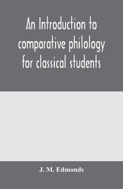 An introduction to comparative philology for classical students - M. Edmonds, J.