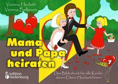 Mama und Papa heiraten - Das Bilderbuch für alle Kinder, deren Eltern Hochzeit feiern - Herleth, Verena;Bellmann, Verena