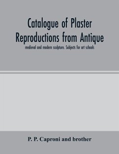 Catalogue of plaster reproductions from antique, medieval and modern sculpture. Subjects for art schools - P. Caproni and brother, P.