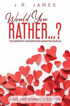 Would You Rather... ? The Romantic Conversation Game for Couples - James, J. R.