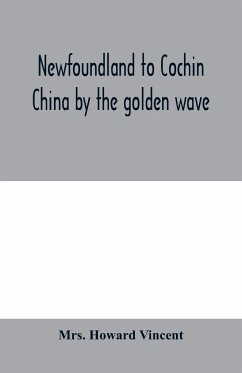 Newfoundland to Cochin China by the golden wave, new Nippon, and the Forbidden City - Howard Vincent
