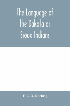 The language of the Dakota or Sioux Indians - L. O. Roehrig, F.