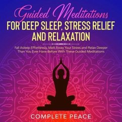 Guided Meditations for Deep Sleep, Stress Relief and Relaxation (eBook, ePUB) - Peace, Complete