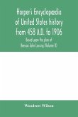 Harper's encyclopædia of United States history from 458 A.D. to 1906, based upon the plan of Benson John Lossing (Volume X)