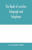 The book of wireless telegraph and telephone