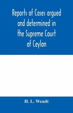 Reports of cases argued and determined in the Supreme Court of Ceylon - L. Wendt, H.