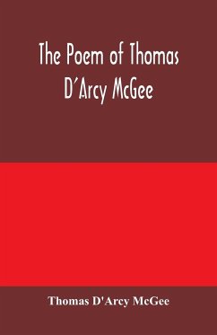 The Poem of Thomas D'Arcy McGee - D'Arcy McGee, Thomas