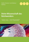Deine Wissenschaft des Reichwerdens Deine Wissenschaft des Reichwerdens