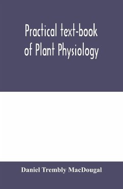 Practical text-book of plant physiology - Trembly Macdougal, Daniel