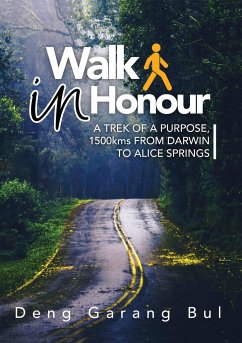WALK IN HONOUR A TREK OF A PURPOSE - Bul, Deng Garang