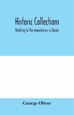 Historic collections, relating to the monasteries in Devon - Oliver, George