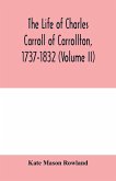 The life of Charles Carroll of Carrollton, 1737-1832, with his correspondence and public papers (Volume II)