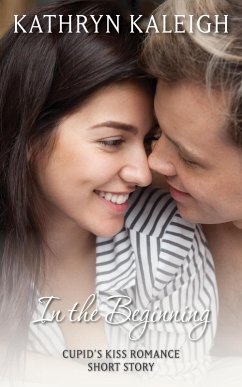 Cover In The Beginning: A Cupid's Kiss Romance Short Story (eBook, ePUB)