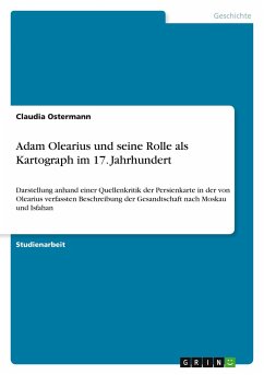 Adam Olearius und seine Rolle als Kartograph im 17. Jahrhundert - Ostermann, Claudia