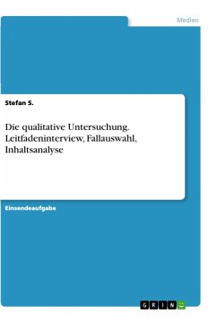 Die qualitative Untersuchung. Leitfadeninterview, Fallauswahl, Inhaltsanalyse - S., Stefan