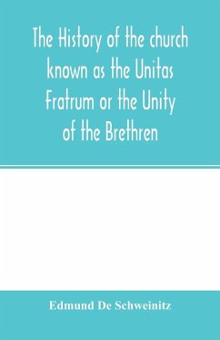 The history of the church known as the Unitas Fratrum or the Unity of the Brethren - De Schweinitz, Edmund