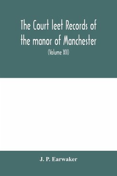 The Court leet records of the manor of Manchester, from the year 1552 to the year 1686, and from the year 1731 to the year 1846 (Volume XII) From the year of 1832 to 1846. - P. Earwaker, J.