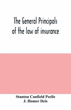 The general principals of the law of insurance - Canfield Peelle, Stanton; Homer Deis, J.