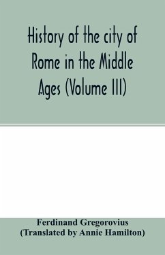 History of the city of Rome in the Middle Ages (Volume III) - Gregorovius, Ferdinand