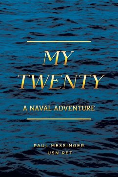 My Twenty: A Naval Adventure - Usn Ret, Paul Messinger