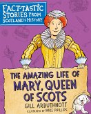 The Amazing Life of Mary, Queen of Scots (eBook, ePUB)