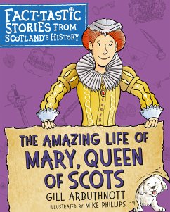 The Amazing Life of Mary, Queen of Scots (eBook, ePUB) - Arbuthnott, Gill