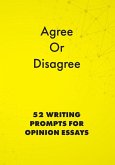 Agree or Disagree: 52 Writing Prompts for Opinion Essays (English Prompts, #2) (eBook, ePUB)