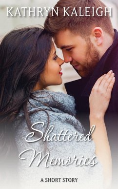 Shattered Memories: A Short Story (eBook, ePUB) - Kaleigh, Kathryn