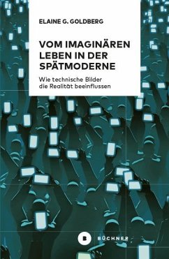 Vom imaginären Leben in der Spätmoderne - Goldberg, Elaine Gwendolin