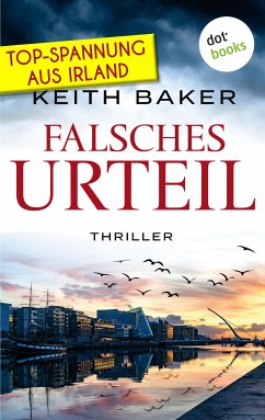 Falsches Urteil: Top-Spannung aus Irland – Ein Politthriller der Extraklasse (eBook, ePUB) - Baker, Keith