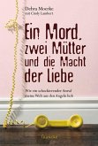 Ein Mord, zwei Mütter und die Macht der Liebe (eBook, ePUB) Ein Mord, zwei Mütter und die Macht der Liebe (eBook, ePUB)