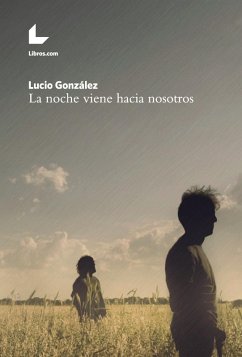 La noche viene hacia nosotros (eBook, ePUB) - González, Lucio