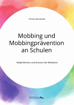 Mobbing und Mobbingprävention an Schulen. Möglichkeiten und Grenzen der Mediation (eBook, PDF)