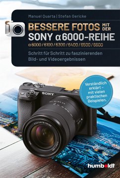 Bessere Fotos mit der SONY alpha 6000-Reihe   alpha 6000/6100/6300/6400/6500/6600 (eBook, PDF) - Quarta, Manuel; Gericke, Stefan