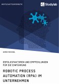 Robotic Process Automation (RPA) im Unternehmen. Erfolgsfaktoren und Empfehlungen für die Einführung (eBook, PDF)