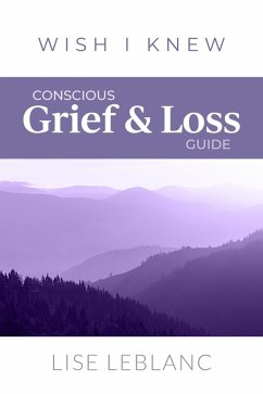 Conscious Grief & Loss Guide (eBook, ePUB) - Leblanc, Lise