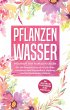 Pflanzenwasser: Heilkraft der floralen... - Bild 1